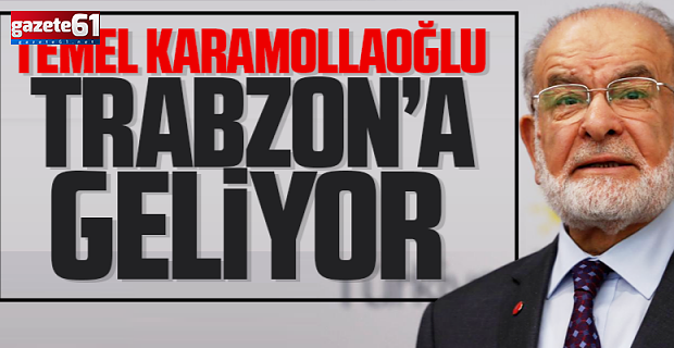 SP Genel Başkanı Karamollaoğlu, Trabzon’a geliyor!