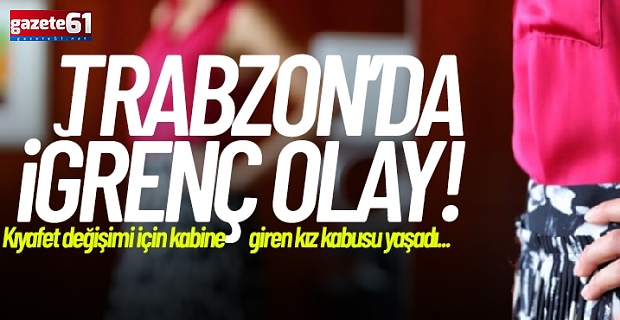 Trabzon’da iğrenç olay! Soyunma kabininde...