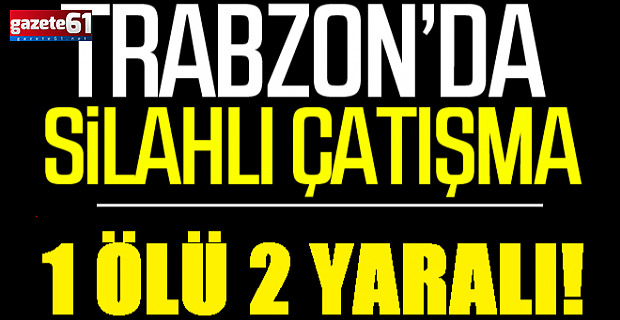 Trabzon’da silahlı saldırı! Yaralılar var…