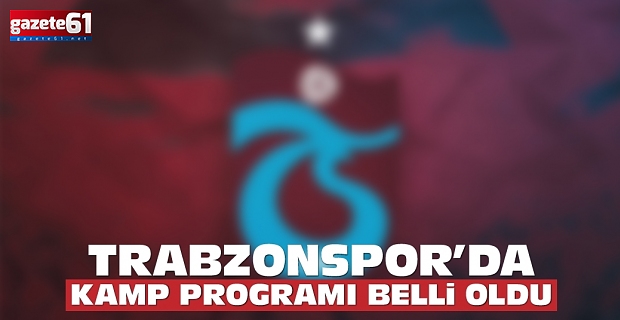 Trabzonspor'un kamp programı belli oldu