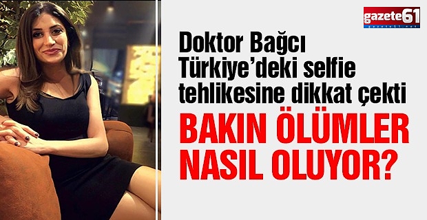 Doktor Bağcı, Türkiye’deki selfie tehlikesine dikkat çekti