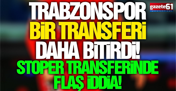 Trabzonspor stoper transferini bitirdi!