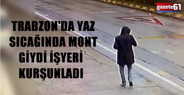 TRABZON'DA YAZ SICAĞINDA MONT GİYDİ İŞYERİ KURŞUNLADI