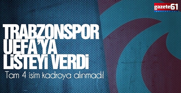 Trabzonspor'da 4 isim UEFA kadrosuna alınmadı!