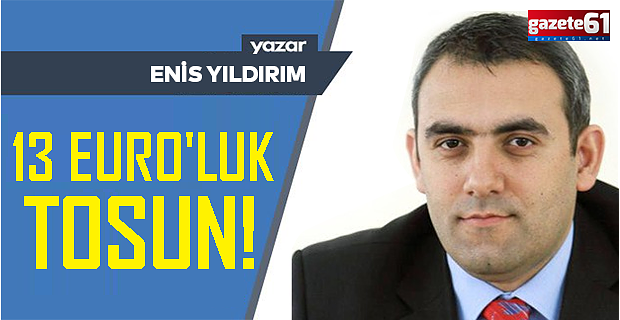13  EURO’luk Tosun!