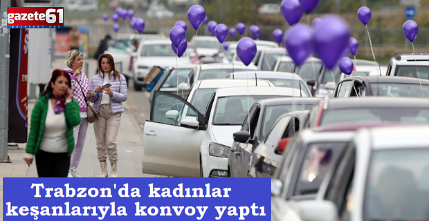 Trabzon'da kadınlar keşanlarıyla konvoy yaptı