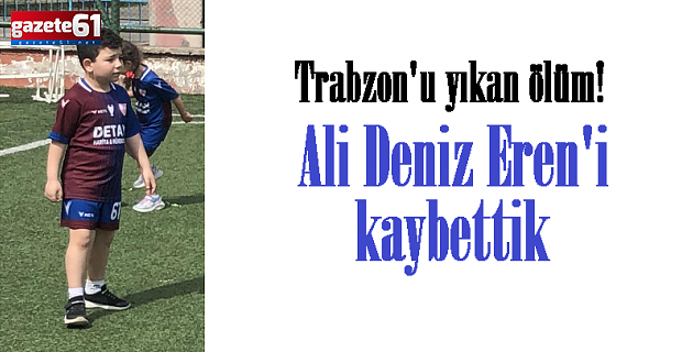 Trabzon'u yıkan ölüm! Ali Deniz Eren'i kaybettik