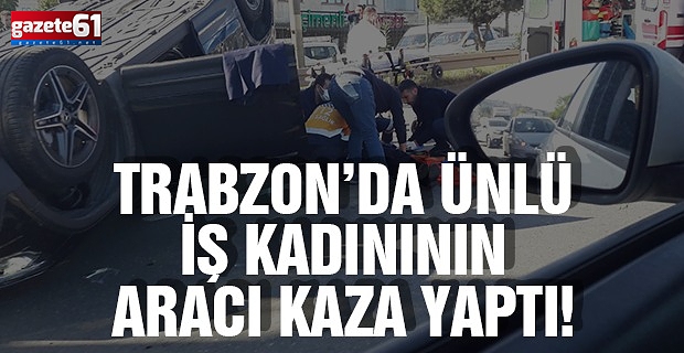 Ünlü İş Kadınının Aracı Kaza Yaptı!