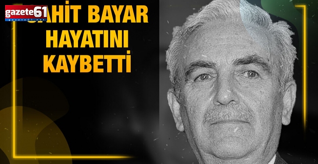 Cahit Bayar hayatını kaybetti