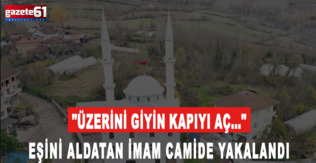 Şok iddia! İmamı camide, karısı yakaladı...