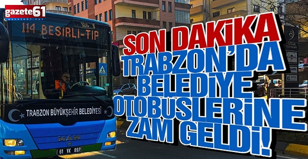 Trabzon'da belediye otobüs fiyatlarına zam yapıldı!