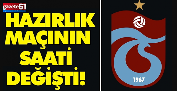 Trabzonspor'un maçının saati değişti!