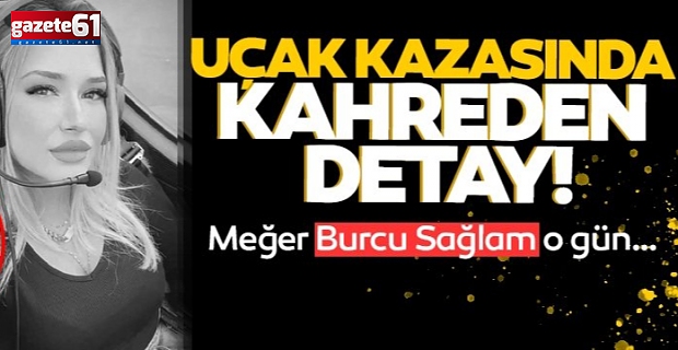 Uçak kazasında kahreden detay: Meğer Burcu Sağlam o gün…