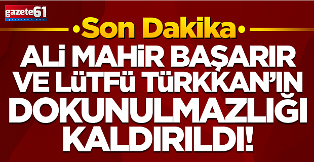 Ali Mahir Başarır ve Lütfü Türkkan hakkında dokunulmazlık kararı