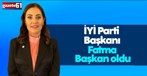 İYİ Parti Trabzon'un yeni il başkanı Fatma Yıldız Başkan oldu