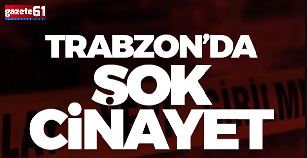 Trabzon'da cinayet! Silahlı saldırı sonucu hayatını kaybetti