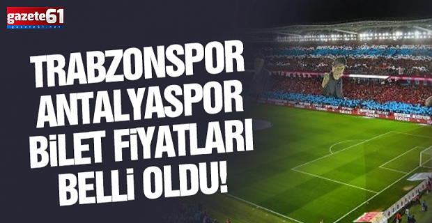 Trabzonspor'da Antalyaspor maçı bilet fiyatları belli oldu