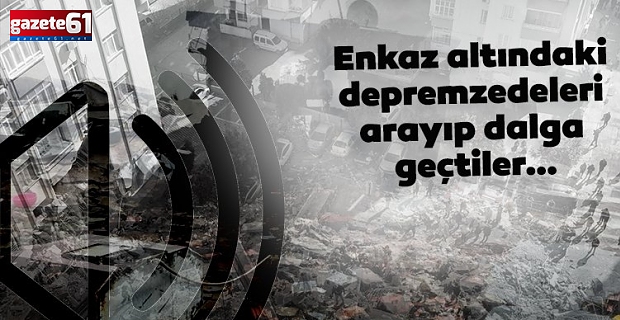 ENKAZ ALTINDAKİ DEPREMZEDELERİ ARAYIP DALGA GEÇTİLER