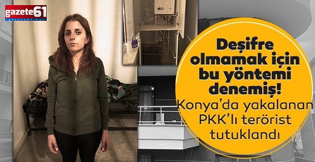 Konya'da yakalanan PKK’lı kadın terörist tutuklandı!