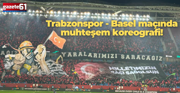 Trabzonspor - Basel maçında muhteşem koreografi!