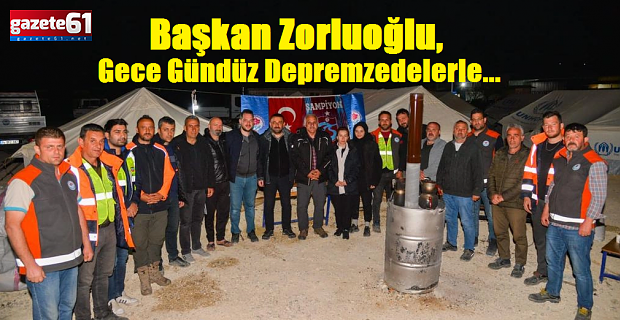 Başkan Murat Zorluoğlu, depremzedelerle buluştu!
