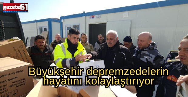 Büyükşehir depremzedelerin hayatını kolaylaştırıyor