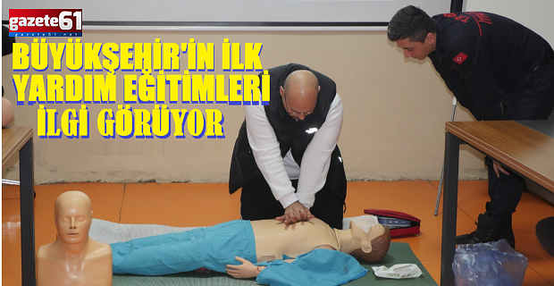 BÜYÜKŞEHİR’İN İLK YARDIM EĞİTİMLERİ İLGİ GÖRÜYOR