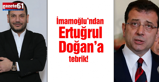 Ekrem İmamoğlu Ertuğrul Doğan'ı tebrik etti!