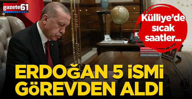 Külliye’de sıcak saatler! Başkan Erdoğan 5 kişiyi görevden aldı
