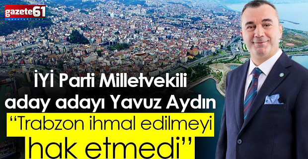 Trabzon ihmal edilmeyi hak etmedi