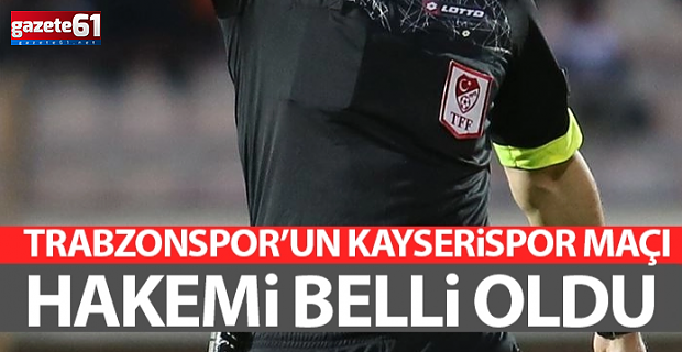 Trabzonspor - Kayserispor maçını olaylı hakem yönetecek!