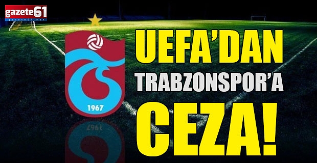 UEFA'dan Trabzonspor'a ceza!