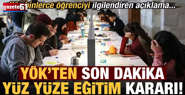 YÖK'ten yüz yüze eğitim açıklaması! Tarih verildi