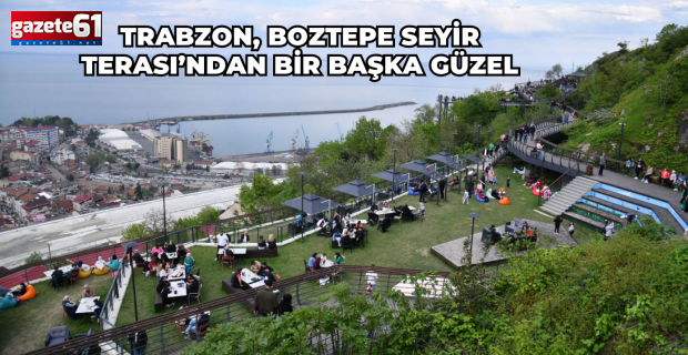 Trabzon, Boztepe Seyir Terası’ndan bir başka güzel