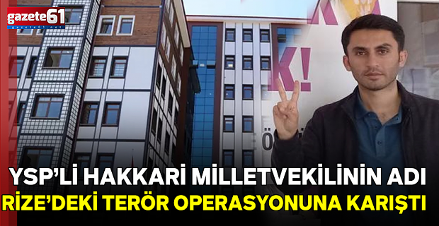 Hakkari milletvekilinin adı Rize'deki terör operasyonuna karıştı