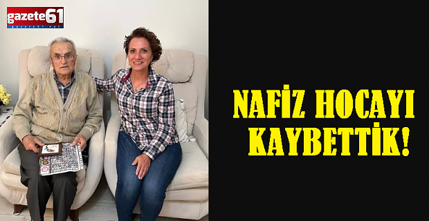 NAFİZ HOCAYI KAYBETTİK
