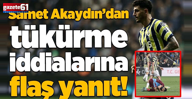 Samet Akaydin'dan tükürük iddialarına cevap!