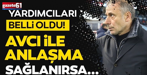 Abdullah Avcı’nın yardımcıları belli oldu…