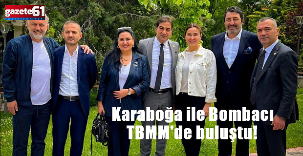 Karaboğa ile Bombacı TBMM'de buluştu!