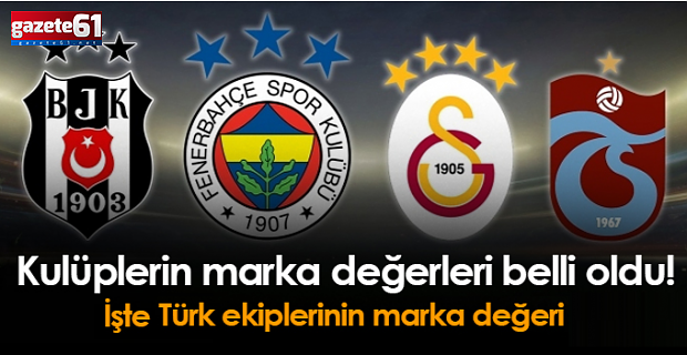 Kulüplerin marka değerleri belli oldu!