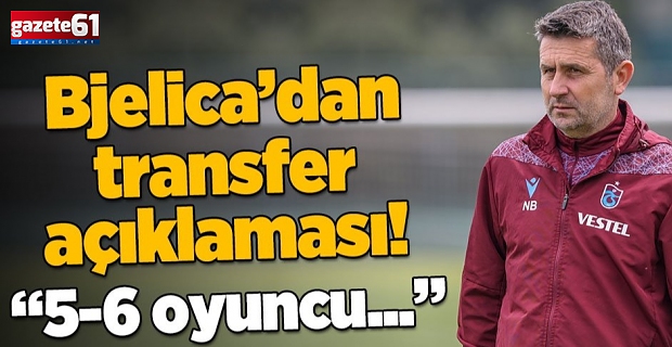  Nenad Bjelica'dan transfer açıklaması!