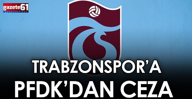 PFDK'dan Trabzonspor'a para ve tribün cezası!