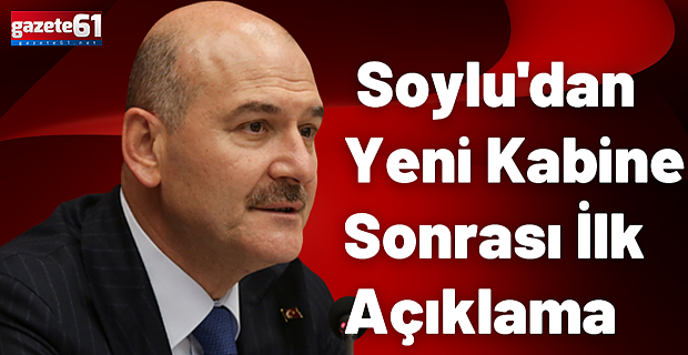 Süleyman Soylu'dan yeni kabine sonrası ilk açıklama