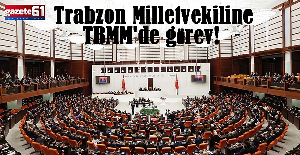 Trabzon Milletvekiline TBMM'de görev!