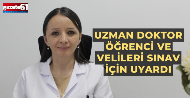 Uzman doktor öğrenci ve velileri sınav için uyardı