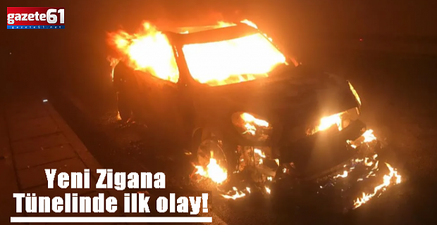 Yeni Zigana Tünelinde ilk olay! Araç alev alev yandı...