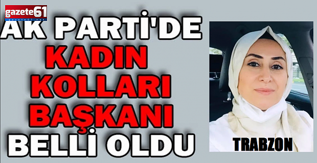 AK Parti Trabzon Kadın Kolları yeni başkanı belli oldu