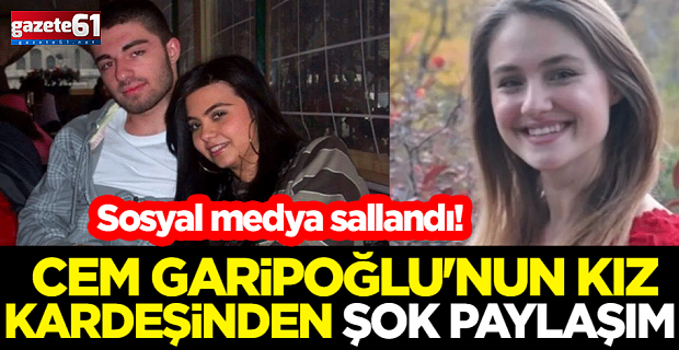 Cem Garipoğlu'nun kız kardeşi Sakine Garipoğlu'ndan şok paylaşım