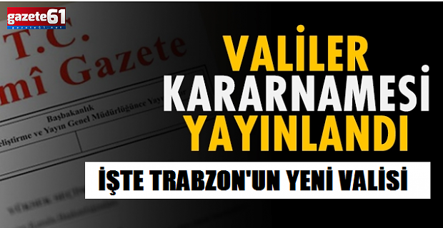 Trabzon Valisi Değişti. İşte Trabzon'un yeni Valisi...