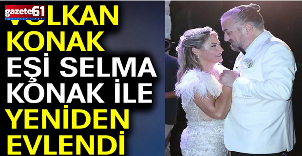 Volkan Konak, 31 yıl sonra düğün yaptı